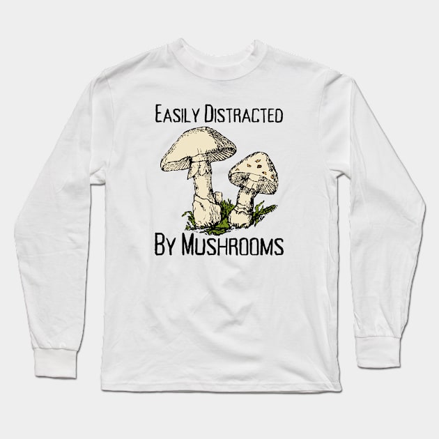 Easily Distracted By Mushrooms Long Sleeve T-Shirt by HobbyAndArt